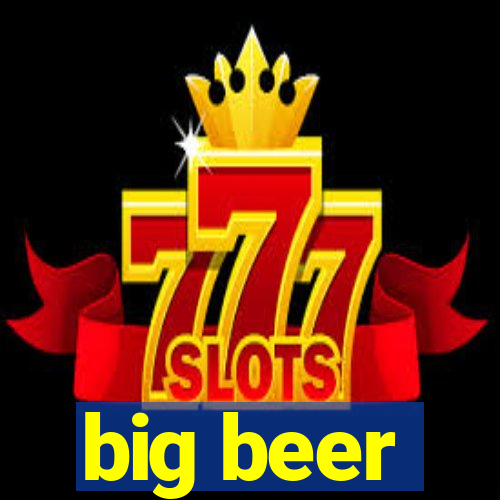 big beer